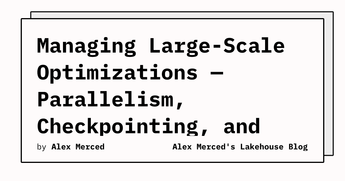 Managing Large-Scale Optimizations — Parallelism, Checkpointing, and ...